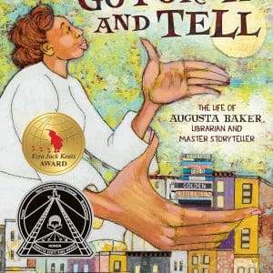 Go Forth and Tell: The Life of Augusta Baker, Librarian and Master Storyteller